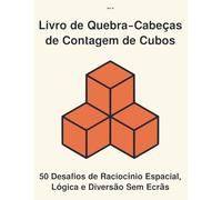 Livro de Quebra-Cabeças de Contagem de Cubos: 50 Desafios de Raciocínio Espacial, Lógica e Diversão Sem Ecrãs