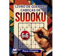 Livro de Quebra-Cabeças de Sudoku para Viagem: 200 Quebra-Cabeças em Letra Grande para Atividades de Férias e Lazer: Jogos cerebrais relaxantes, grade 6x6