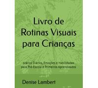 Livro de Rotinas Visuais para Crianças: Horários Diários, Emoções e Habilidades para Pré-Escola e Primeiros Aprendizados