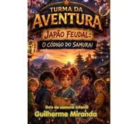 livro de samurai infantil: Turma da Aventura Japão Feudal: O Código do Samurai
