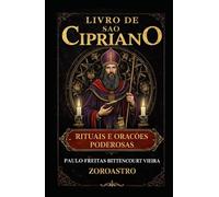 LIVRO DE SÃO CIPRIANO: Rituais e Orações Poderosas