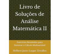 Livro de Soluções de Análise Matemática II: Exercícios Resolvidos para Dominar o Cálculo Multivariável