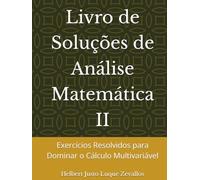 Livro de Soluções de Análise Matemática II: Exercícios Resolvidos para Dominar o Cálculo Multivariável