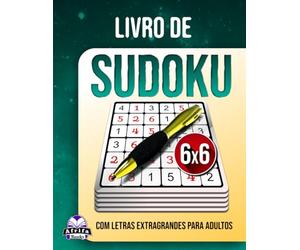 Livro de Sudoku com Letras Extragrandes para Adultos: 200 Jogos Mentais Fáceis a Difíceis com Grades em Letras Grandes para Idosos, Relaxamento e Concentração Mental: Quebra-cabeças com grade de 6x6