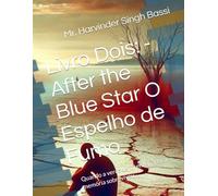 Livro Dois: - After the Blue Star O Espelho de Fumo: Quando a verdade foi enterrada, a memória sobreviveu