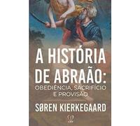 livro fisico a historia de abrao obedincia sacrificio e proviso soren kierkegaard