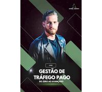 Livro Gestão de Tráfego Pago: Do Zero ao Avançado: Aprenda Tráfego do totalmente zero ao mais avançado.