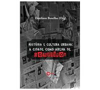 livro historia e cultura urbana a cidade como arena de conflitos denilson botelho 2015