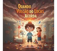 Livro infantil para ajudar as crianças a lidar com a raiva e frustração: Quando o Vulcão do Lucas Acorda: Uma história sobre a raiva e o poder da respiração