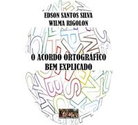 livro o acordo ortografico bem explicado edson santos silva wilma rigolon 2012