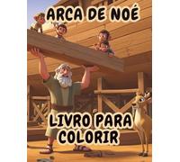 Livro para Colorir: Arca de Noé: História bíblica infantil para pintar e aprender