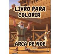 Livro para Colorir: Arca de Noé: História bíblica infantil para pintar e aprender