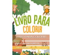 LIVRO PARA COLORIR: AVENTURAS NA FLORESTA