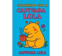 Livro para Colorir - Colorindo com a Capivara Lola