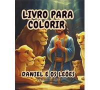 Livro para Colorir: Daniel na Cova dos Leões: História bíblica infantil para pintar e aprender
