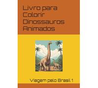 Livro para Colorir Dinossauros Animados: Viagem pelo Brasil 1