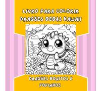 Livro para colorir Dragões Bebés Kawaii: Um livro de colorir mágico com dragões kawaii fofos para as crianças desenvolverem a sua criatividade ... - ideal para os pequenos amantes da fantasia!