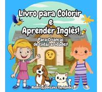 Livro para Colorir e Aprender Inglês!: Para crianças de todas as idades