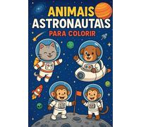 Livro para colorir infantil: Animais Astronautas - Uma Aventura Espacial para Colorir!