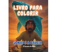 Livro para Colorir: Jonas e a Baleia: História bíblica infantil para pintar, aprender e se divertir