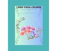 Livro para Colorir: Lindas flores para pintar do seu jeito