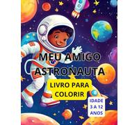 LIVRO PARA COLORIR MEU AMIGO ASTRONAUTA