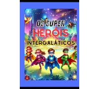 LIVRO PARA COLORIR OS SUPER HERÓIS INTERGALÁTICOS: LIVRO INFANTIL PARA COLORIR