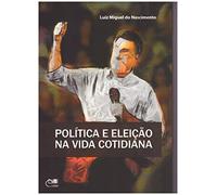 livro politica e eleico na vida cotidiana luiz miguel do nascimento 2013