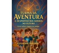 Livro sobre viagem no tempo: Turma da Aventura: O Despertar dos Sonhos no Futuro