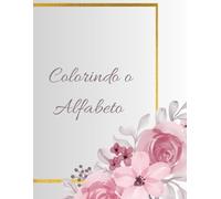 Livros para colorir - Colorindo o Alfabeto de A a Z: Livros para colorir, aprender e relaxar
