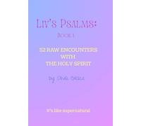 Liv's Psalms: Book 1: 52 Raw Encounters with the Holy Spirit