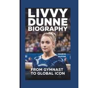 LIVVY DUNNE BIOGRAPHY: From Gymnast to Global Icon
