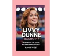 Livvy Dunne -Biography: Off the Beam - Life, Lessons, and Leaps Beyond Gymnastics
