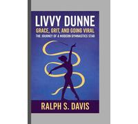 Livvy Dunne: Grace, Grit, and Going Viral - The Journey of a Modern Gymnastics Star