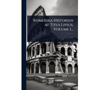 Livy Romerska Historien Af Titus Livius, Volume 1... (Copertina rigida)