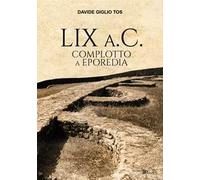Libri Giglio Tos Davide - LIX A.C. Complotto A Eporedia