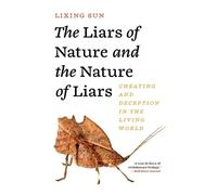 The Liars of Nature and the Nature of Liars: Cheating and Deception in the Living World