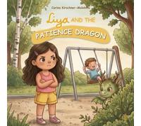 Liya and the Patience Dragon: A Heartwarming Children’s Book About Learning to Wait, Emotional Regulation and Self-Control. A Gentle Story for Kids Ages 4-8 About Patience and Mindfulness