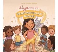 Liya und der Selbstvertrauensdrache: Kinderbuch über Selbstbewusstsein, Mut und den Glauben an sich selbst - Eine liebevolle Mutmachgeschichte für ... (Perfektes Geschenk für Jungen & Mädchen)