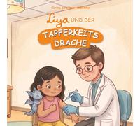 Liya und der Tapferkeitsdrache: Kinderbuch über Tapferkeit, Mut, Selbstvertrauen und Ängste überwinden. Eine liebevolle Geschichte für Kinder ab 4-8 ... Mutmachgeschichte für Kindergarten, schule