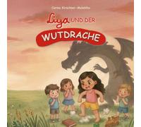Liya und der Wutdrache: Kinderbuch über starke Gefühle und den Umgang mit Wut - eine liebevolle Geschichte für Kinder von 4 bis 8 Jahren, die hilft, Emotionen zu verstehen und sanft zu beruhigen