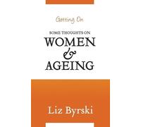 Liz Byrski Getting On: Some Thoughts on Women and Ageing (Tascabile)