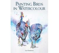 Liz Chaderton Painting Birds in Watercolour (Tascabile)