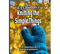 Liz Chandler's Knitting the Simple Things: A Collection of Practical Patterns