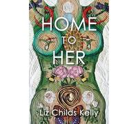 Liz Childs Kelly Home to Her (Tascabile)