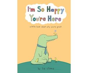 Liz Climo I’m So Happy You’re Here (Copertina rigida)