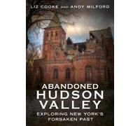 Liz Cooke Andy Milford Abandoned Hudson Valley (Tascabile) Abandoned Union