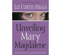 Liz Curtis Higgs Unveiling Mary Magdalene (Tascabile)