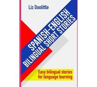 Liz Doolittle SPANISH-ENGLISH BILINGUAL SHORT STORIES. Easy bilingua (Tascabile)