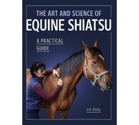 Liz Eddy The Art and Science of Equine Shiatsu (Tascabile)